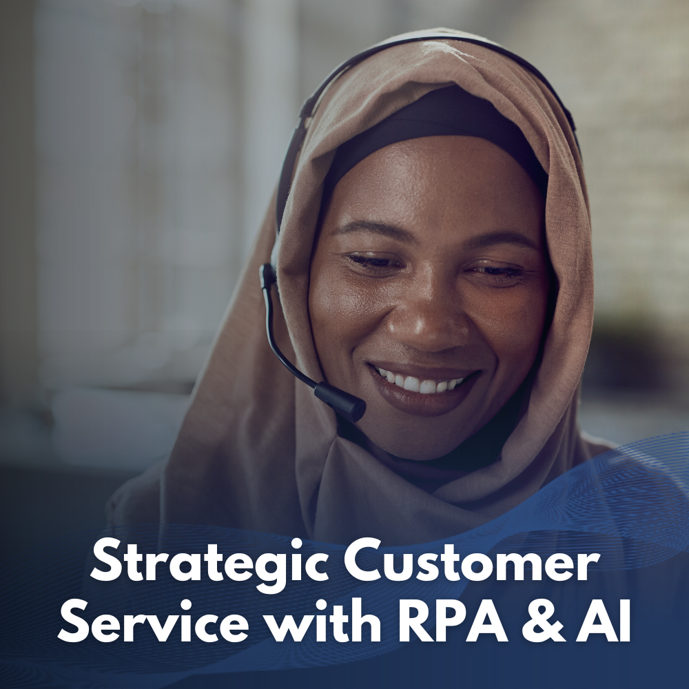 Strategic Customer Service with RPA & AI
